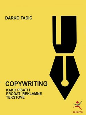 Copywriting: Kako Pisati I Prodati Reklamne Tekstove