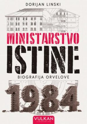 MINISTARSTVO ISTINE: BIOGRAFIJA ROMANA 1984. DŽORDŽA ORVELA
