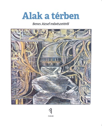 Alak a térben – Benes József művészetéről