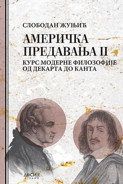 Američka predavanja 2: Kurs moderne filozofije od Dekarta do Kanta
