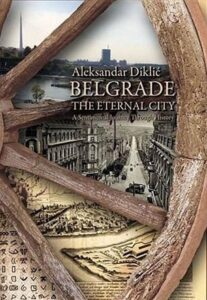 Belgrade the Eternal City - A Sentimental Journey Through History