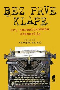 Bez prve klape: Tri nerealizovana scenarija