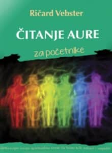 Čitanje aure za početnike - razvijte svoju spiritualnu svest da biste bili zdravi i uspešni