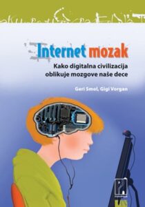 Internet mozak - kako digitalna civilizacija oblikuje mozgove naše dece