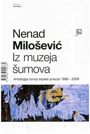 Iz muzeja šumova - Antologija novije srpske poezije 1988 - 2008