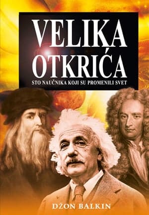 Velika otkrića - Sto naučnika koji su promenili svet
