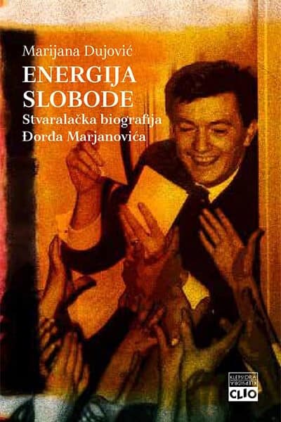 Energija slobode: stvaralačka biografija Đorđa Marjanovića