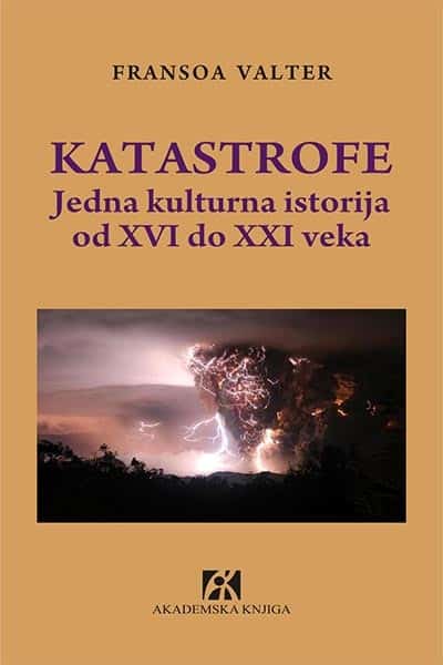 Katastrofe: jedna kulturna istorija od XVI do XXI veka