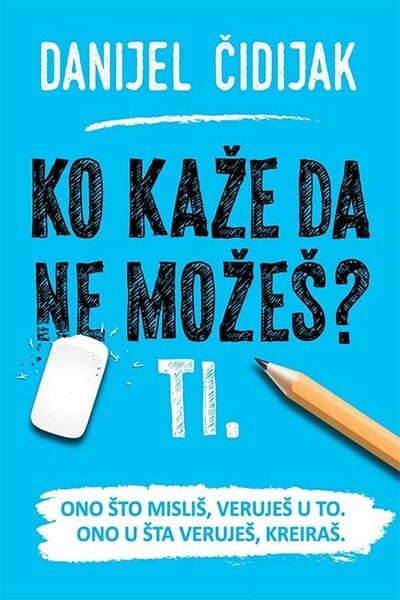 Ko kaže da ne možeš? Ti.