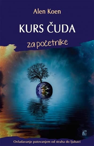 Kurs čuda za početnike - ovladavanje putovanjem od straha do ljubavi