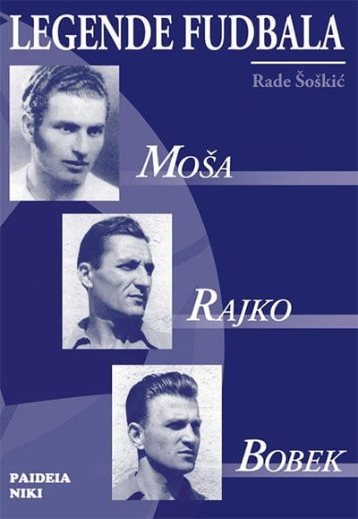 Legende fudbala - Moša, Rajko, Bobek