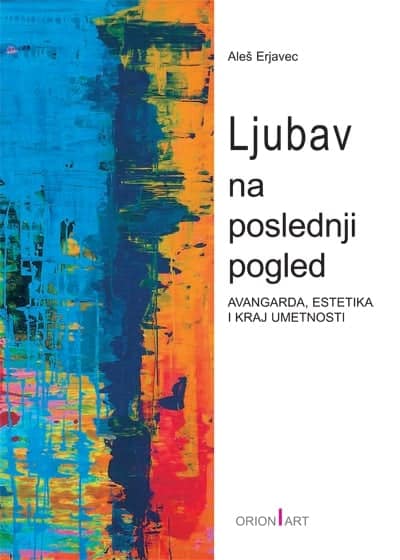 Ljubav na poslednji pogled - avangarda, estetika i kraj umetnosti
