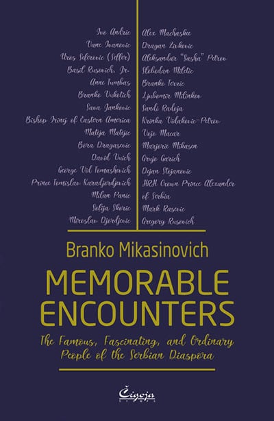 Memorable Encounters: The Famous, Fascinating, and Ordinary People of the Serbian Diaspora