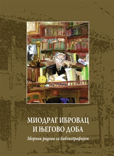 Miodrag Ibrovac i njegovo doba: zbornik radova sa bibliografijom