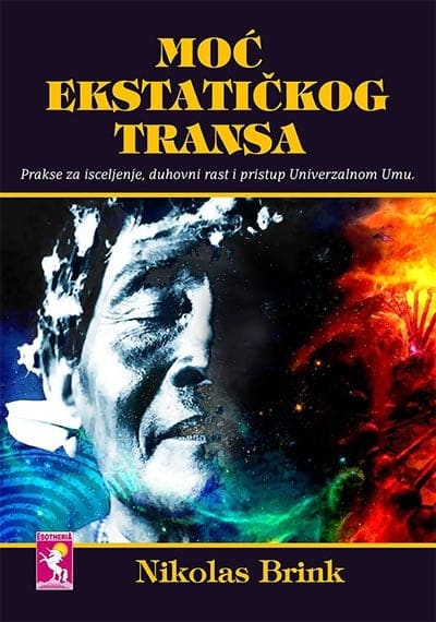 Moć ekstatičkog transa – prakse za isceljenje, duhovni rast i pristup Univerzalnom Umu