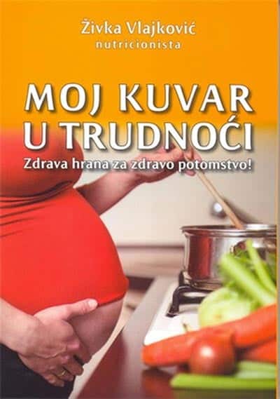 Moj kuvar u trudnoći - zdrava hrana za zdravo potomstvo