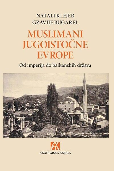 Muslimani Jugoistočne Evrope: od imperija do balkanskih država