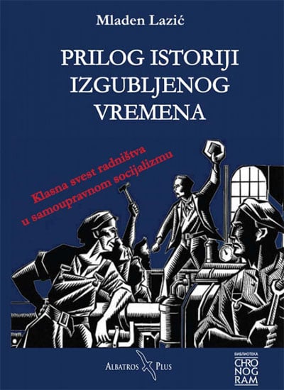 Prilog istoriji izgubljenog vremena: klasna svest radništva u samoupravnom socijalizmu