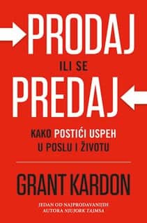 Prodaj ili se predaj: kako postići uspeh u poslu i životu