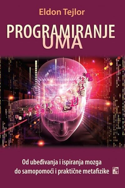 Programiranje uma - od ubeđivanja i ispiranja mozga do samopomoći i praktične metafizike