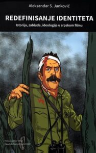 Redefinisanje identiteta - istorija, zablude, ideologije u srpskom filmu