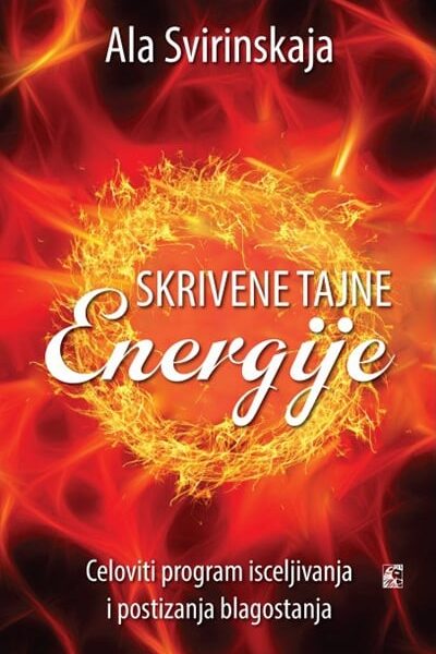 Skrivene tajne energije - Celoviti program isceljivanja i postizanja blagostanja