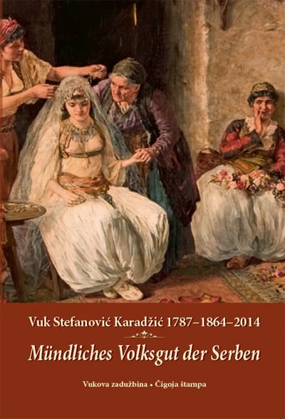 Srpska usmena narodna baština - mündliches Volksgut der Serben - Vuk Stefanović Karadžić 1787-1864-2014