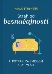 Strah od beznačajnosti: u potrazi za smislom u 21. veku