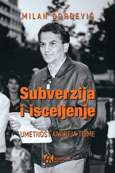 Subverzija i isceljenje-umetnost Anreja Tišme