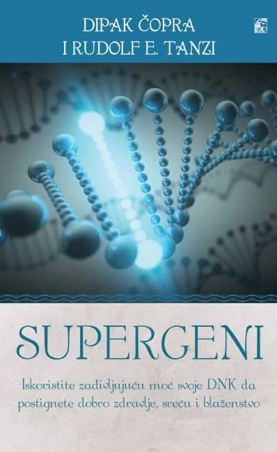Supergeni - iskoristite zadivljujuću moć svoje DNK da postignete dobro zdravlje, sreću i blaženstvo