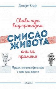 Svaki put kad pronađem smisao života oni ga promene: mudrost velikih filozofa o tome kako živeti