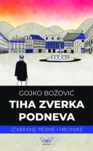 Tiha zverka podneva: izabrane pesme i hronike