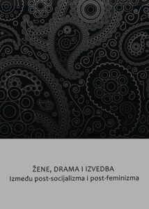 Žena, drama, izvedba - između post-socijalizma i post-feminizma
