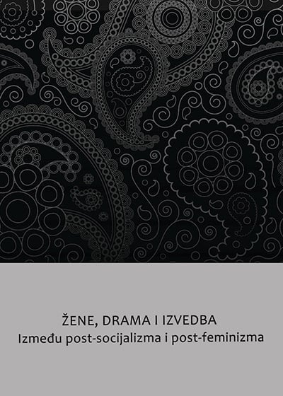 Žena, drama, izvedba - između post-socijalizma i post-feminizma