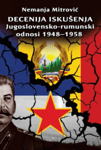 Decenija iskušenja - jugoslovensko-rumunski odnosi 1948–1958.