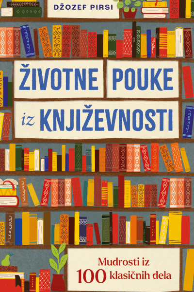 Životne pouke iz književnosti: Mudrosti iz 100 klasičnih dela