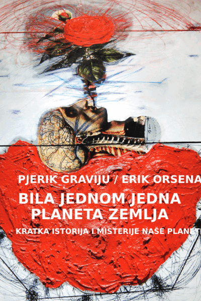 Bila jednom jedna planeta Zemlja - Kratka istorija i misterije naše planete