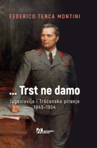 ...Trst ne damo: Jugoslavija i Tršćansko pitanje 1945–1954.